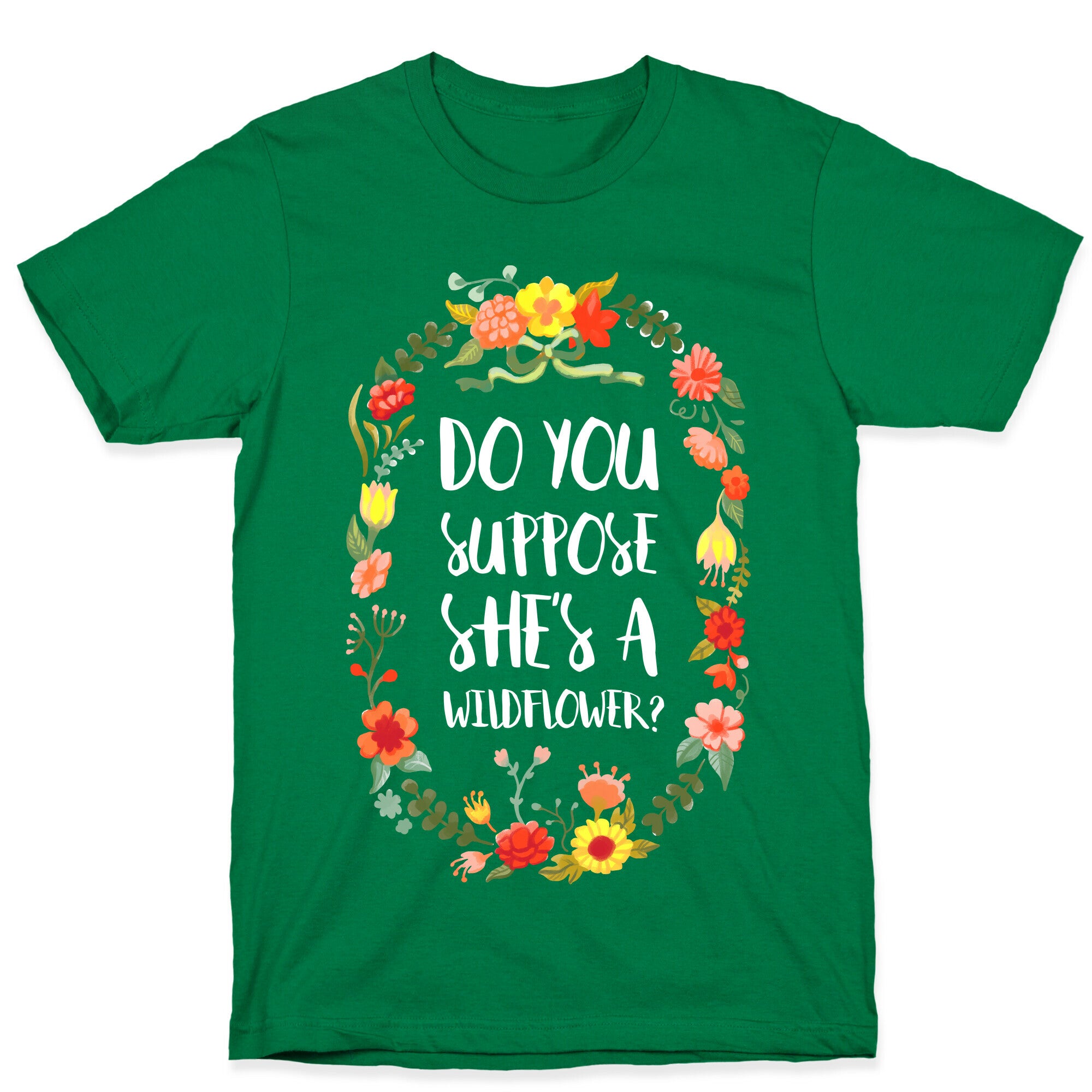 Do You Suppose She's A Wildflower T-Shirt